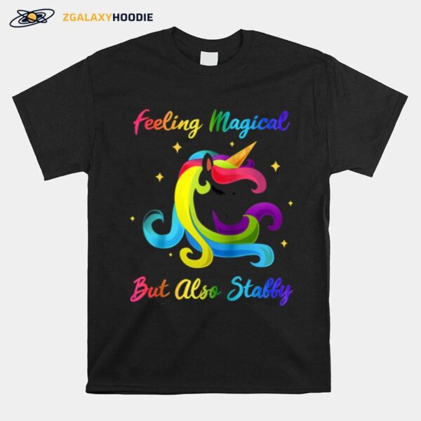 Feeling Magical But Also Stabby Unicorn Rainbow T-Shirt