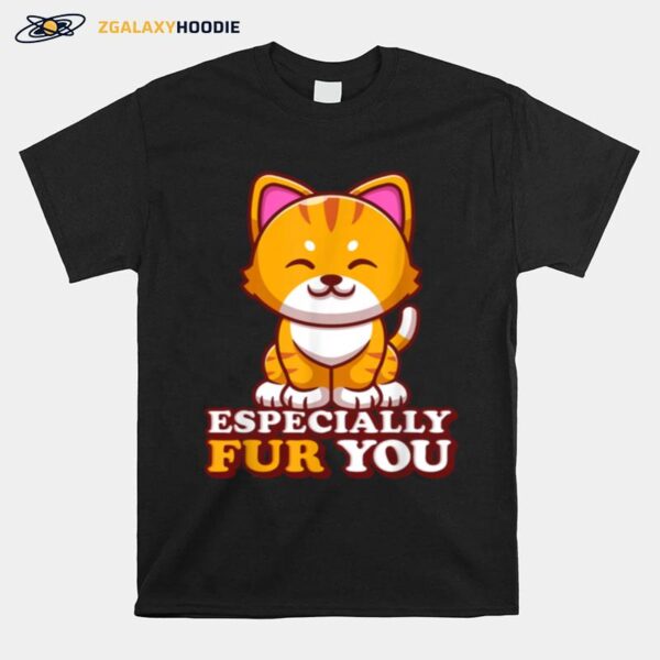 Feline Cat Especially Fur You Furry Animals Cats T-Shirt