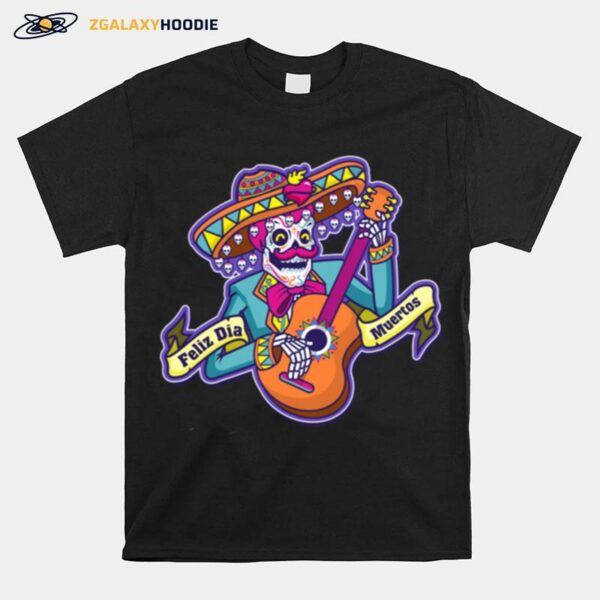 Feliz Dia Muertos Skeleton Man Play Guitar Day Dead T-Shirt