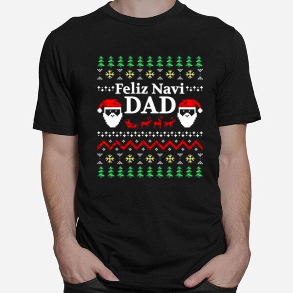 Feliz Navi Dad Ugly Christmas Daddy Claus T-Shirt