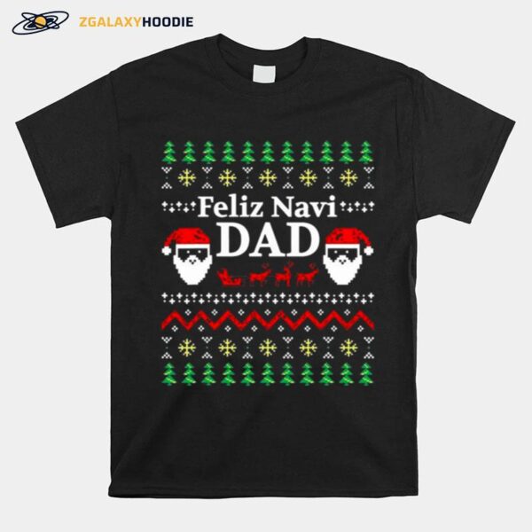 Feliz Navi Dad Ugly Christmas Daddy Claus T-Shirt