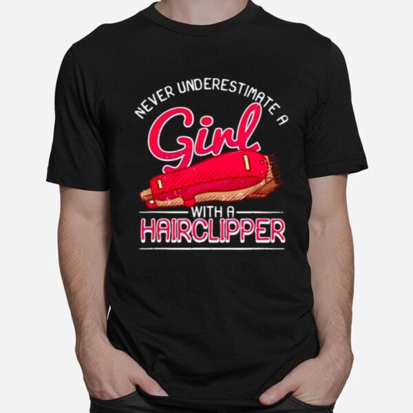 Female Barber Never Underestimate A Girl With A Hairclipper T-Shirt