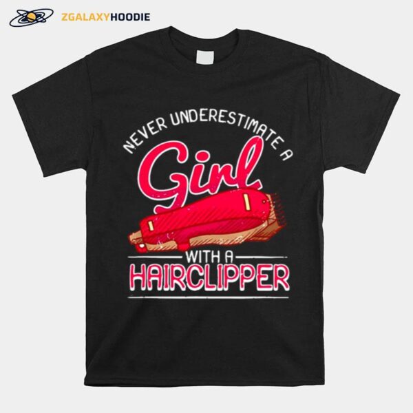 Female Barber Never Underestimate A Girl With A Hairclipper T-Shirt