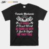 Female Mechanic Of Course I Dont Work As Hard As Men Get It Right The First Time T-Shirt