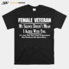 Female Veteran My Silence Doesnt Mean I Agree With You T-Shirt