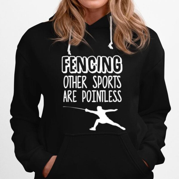 Fencing Other Sports Are Pointless Fence Hoodie