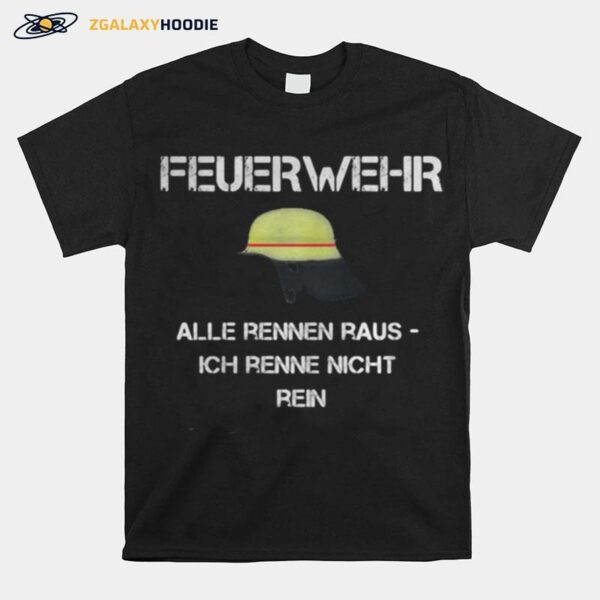 Feuerwehr Alle Rennen Raus Ich Renne Nicht Rein T-Shirt