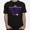 Fiesta Bowl Tcu We Got Next T-Shirt