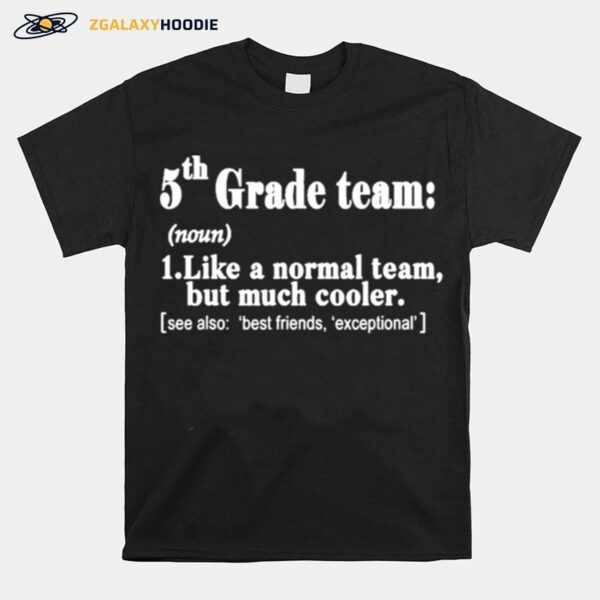 Fifth 5Th Grade Team Definition Teacher Team T-Shirt