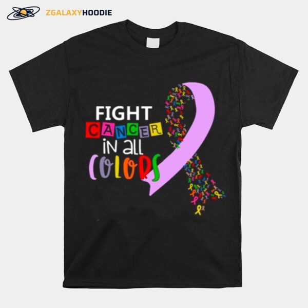 Fight Cancer In All Colors Awareness T-Shirt