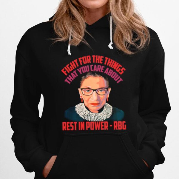 Fight For The Things That You Care About Rest In Power Rbg Hoodie