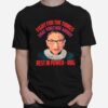 Fight For The Things That You Care About Rest In Power Rbg T-Shirt