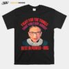 Fight For The Things That You Care About Rest In Power Rbg T-Shirt