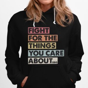 Fight For The Things You Care About Rbg Hoodie