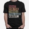 Fight For The Things You Care About Rbg T-Shirt