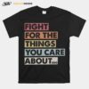 Fight For The Things You Care About Rbg T-Shirt