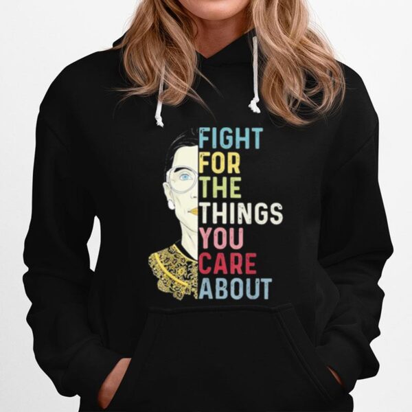 Fight For The Things You Care About Ruth Ginsburg Rbg Hoodie