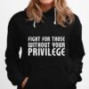Fight For Those Without Your Privilege Motivation Quote Hoodie