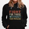 Fight For Those Without Your Privilege Retro Vintage Hoodie
