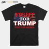 Fight For Trump Fight For America American Flag T-Shirt