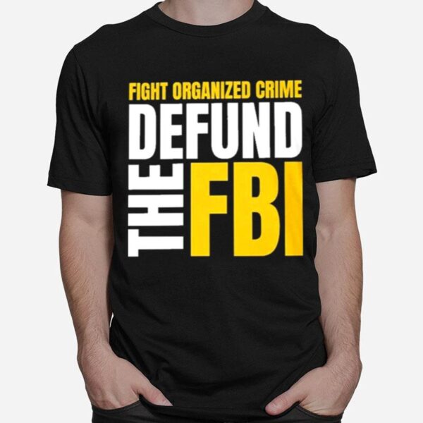 Fight Organized Crime Defund The Fbi T-Shirt