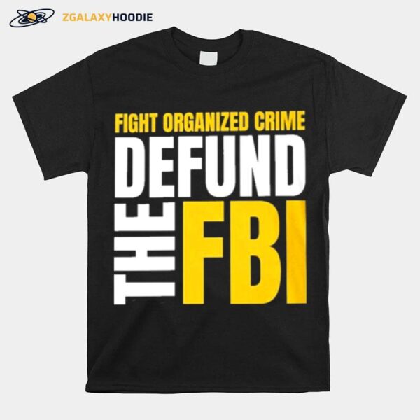 Fight Organized Crime Defund The Fbi T-Shirt