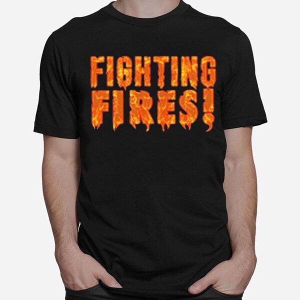 Fighting Fires T-Shirt