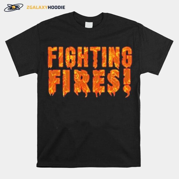 Fighting Fires T-Shirt