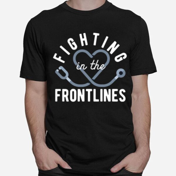 Fighting In The Frontlines Healthcare Heroes T-Shirt