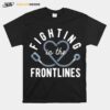 Fighting In The Frontlines Healthcare Heroes T-Shirt