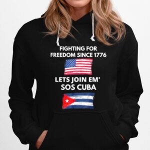 Fighting Since 1776 Lets Join Sos Cuba Free Cuba Flag Hoodie