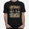 Fiitness You Dont Stop Lifting T-Shirt