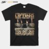 Fiitness You Dont Stop Lifting T-Shirt