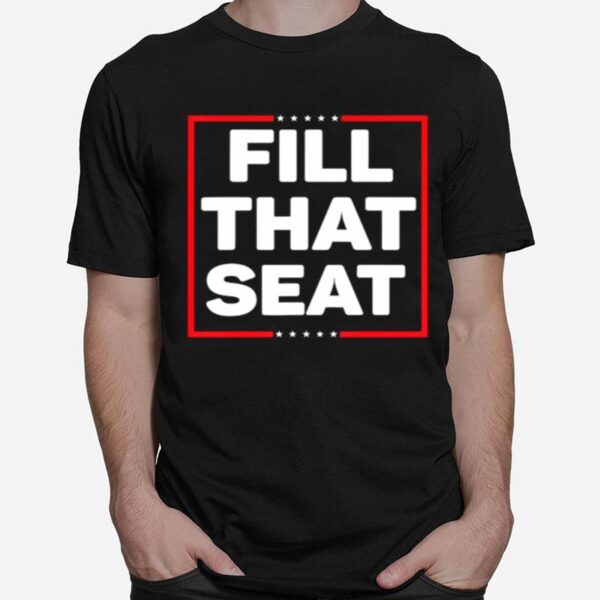 Fill That Seat President Trump T-Shirt