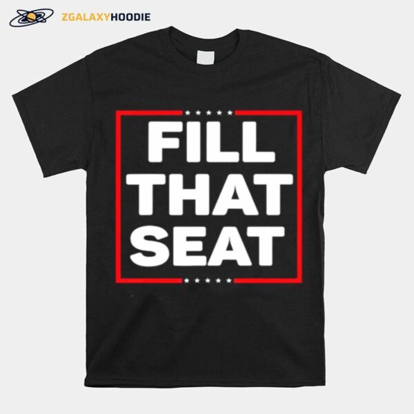 Fill That Seat President Trump T-Shirt