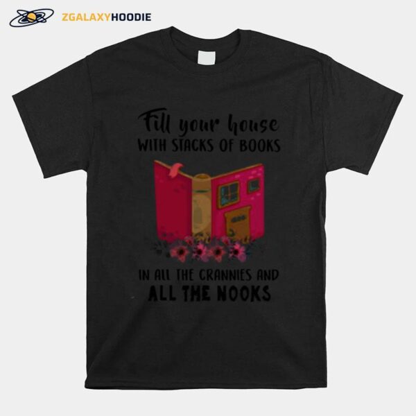 Fill Your House With Stacks Of Books In All The Crannies And All The Nooks T-Shirt