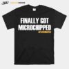 Finally Got Microchipped Vaccinated T-Shirt