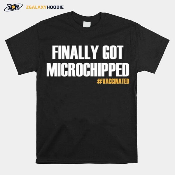 Finally Got Microchipped Vaccinated T-Shirt