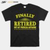 Finally Retired Not My Problem Anymore Funny Retirement T-Shirt