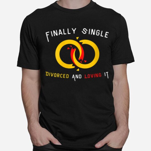 Finally Single And Loving It Divorce Anti Valentines Wedding T-Shirt