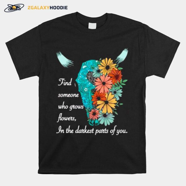 Find Someone Who Grows Flowers In The Darkest Parts Of You The American Heartbreak Tour Zach Bryan T-Shirt