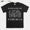 Find Someone Who Grows Flowers In The Darkest Parts Of You T-Shirt