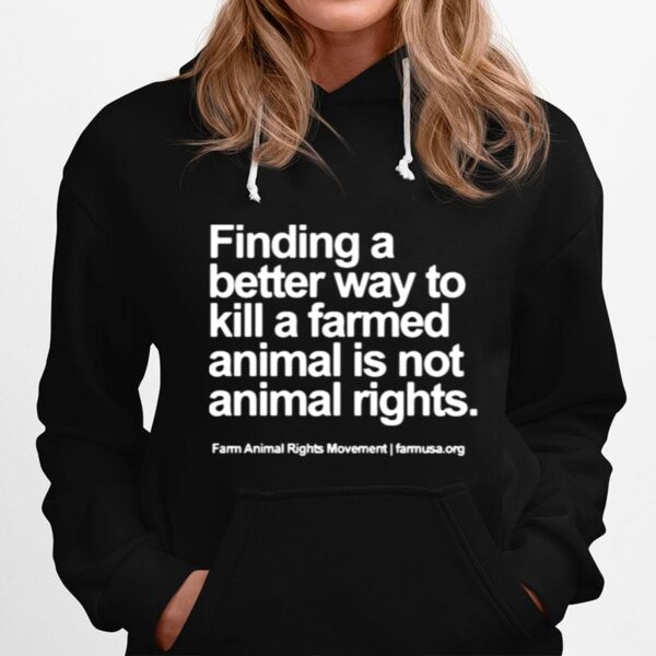 Finding A Better Way To Kill A Farmed Animal Is Not Animal Rights Hoodie