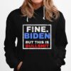 Fine Biden But This Is Bullshit Hoodie