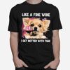 Fine Wine Chihuahua Better With Time T-Shirt