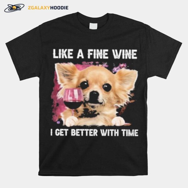 Fine Wine Chihuahua Better With Time T-Shirt