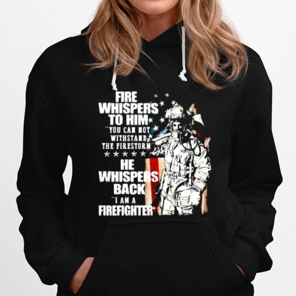 Fire Whispers To Him You Cannot Withstand The Fires Rn He Whispers Back Hoodie