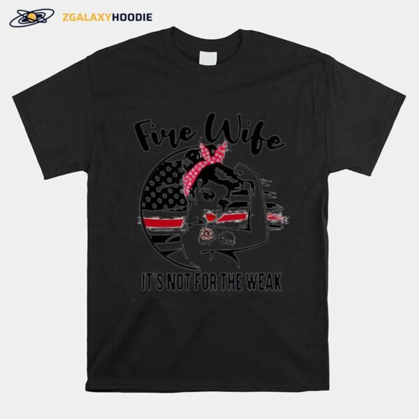 Fire Wife Its Not For The Weak T-Shirt