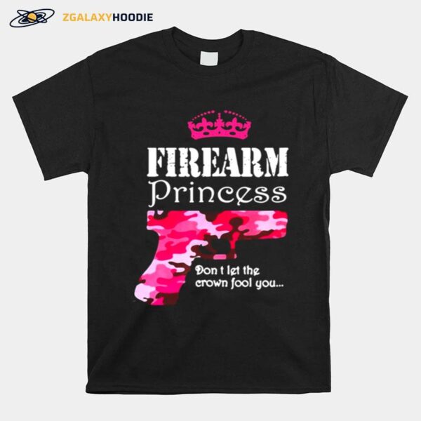 Firearm Princess Dont Let The Crown Fool You Handguns Pistols T-Shirt