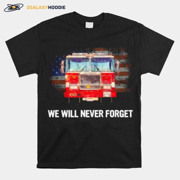 Firefighter American Flag We Will Never Forget T-Shirt